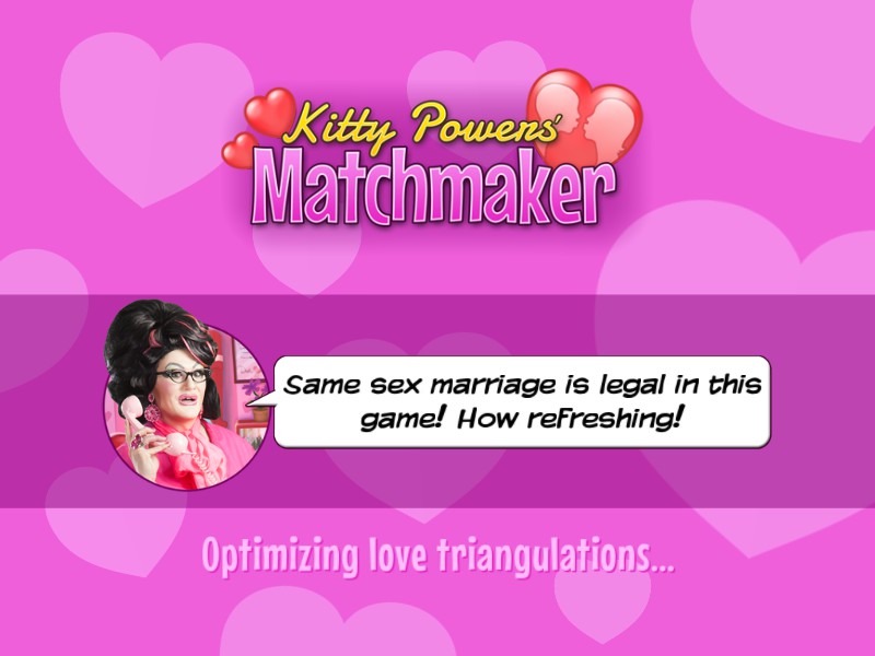 A screen showing the game's logo and a drag queen's face. A dialogue bubble says 'Same sex marriage is legal in this game. How refreshing!' Text below says 'Triangulating love optimizations'.